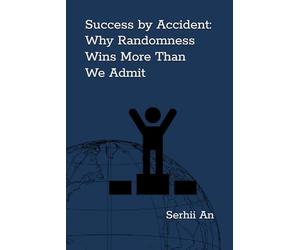Success by Accident: Why Randomness Wins More Than We Admit