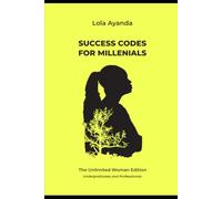 Success Codes for Millennials: The Unlimited Woman Edition; for Undergraduates & Professionals