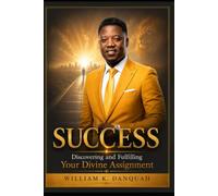 SUCCESS: Discovering and Fulfilling Your Divine Assignment