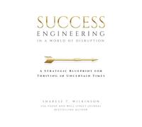 Success Engineering in a World of Disruption: A Strategic Blueprint for Thriving in Uncertain Times