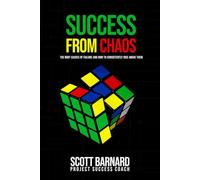 SUCCESS FROM CHAOS: THE ROOT CAUSES OF FAILURE AND HOW TO CONSISTENTLY RISE ABOVE THEM