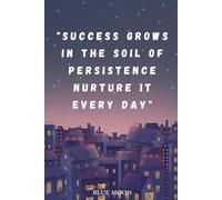 Success Grows in the Soil of Persistence - Lined Notebook for Your Aspirations: With 100 lined pages to inspire daily focus
