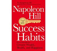 Success Habits: Proven Principles for Greater Wealth, Health, and Happiness