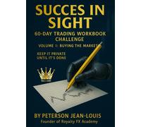 Success in Sight: 60-Day Trading Workbook Challenge: Volume 1: Buying The Market