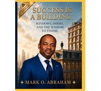 SUCCESS IS A BUILDING: Windows, Doors, And The Wisdom To Finish