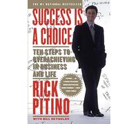 Success Is a Choice: Ten Steps to Overachieving in Business and Life