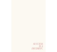 Success is a decision: Nice (gift) Notebook Journal for yourself, friends and family