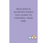 Success is achieved when you learn to control your time: Lined Notebook with Humor Quotes On The Cover For Friends, Office, Coworker, Secret Santa, Family ( Size 6x9 inch)