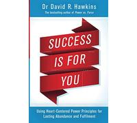 Success Is for You: Using Heart-Centered Power Principles for Lasting Abundance and Fulfillment