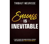 Success is Inevitable: 17 Laws to Unlock Your Hidden Potential, Skyrocket Your Confidence and Get What You Want from Life