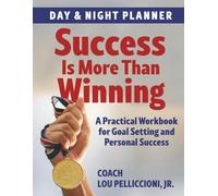 Success Is More Than Winning Day and Night Planner: A Practical Workbook for Goal Setting and Personal Success