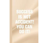 SUCCESS IS NOT AN ACCIDENT ! YOU CAN DO IT ! Notebook: A Minimalist Motivational Notebook for Daily Notes, Journaling, and Quiet Progress