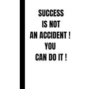 SUCCESS IS NOT AN ACCIDENT ! YOU CAN DO IT ! Notebook: Motivational Notebook for Daily Notes, Journaling, Great gift for self-care,