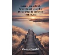 Success is not final, failure is not fatal: it is the courage to continue that counts: Notebook to Write In for Men | Lined Paper | Motivational Quotes Journal