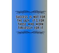 Success Is Not For The Lazy; It's For Those Who Work Tirelessly For It: Inspiration Collector & On-the-Go Organiser