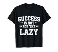 Success Is Not for The Lazy Motivation Hustle Grind - Maglietta