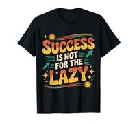 Success Is Not for The Lazy Motivation Hustle Grind |- Maglietta