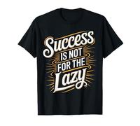 Success Is Not for The Lazy Motivation Hustle Grind - Maglietta