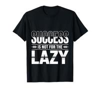 Success Is Not for The Lazy Motivation Hustle Grind - Maglietta