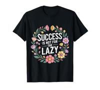 Success Is Not for The Lazy Motivation Hustle Grind - Maglietta