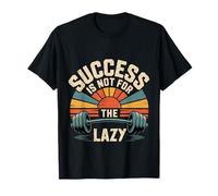 Success Is Not for The Lazy Motivazione trambusto macinatura Maglietta