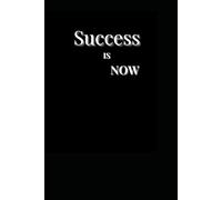SUCCESS IS NOW: self help, self improvement, self growth agenda, meant for small or big achievement