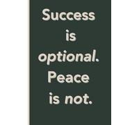 Success is optional. Peace is not.: A Notebook for Mental Breathing Space