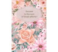 Success is the sum of small efforts ! Notebook: Daily Progress, Big Achievements