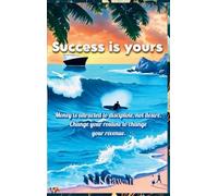 SUCCESS IS YOURS: 37 formulas for success and growth: 37 Formulas for Success and Growth