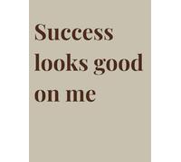 Success Looks Good On Me: A 12-Month Manifestation & Productivity Planner