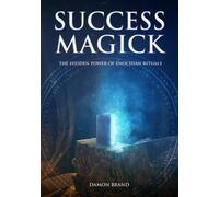 Success Magick: The Hidden Power of Enochian Rituals