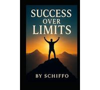 Success Over Limits: "Break Mental Barriers, Build Unshakable Confidence, and Achieve Peak Performance in Life and Business"