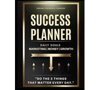 Success Planner: A Daily System to Do the 3 Things That Matter Most-Focus, Consistency, and Real Results