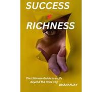 SUCCESS ≠ RICHNESS: The Ultimate Guide to a Life Beyond the Price Tag