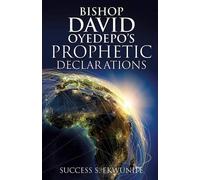 Success S Ekwunife Bishop David Oyedepo's Prophetic Declarations (Tascabile)