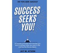 Success Seeks You!: 61 success principles that teaches you how to achieve what you want in life and live the life you desire.