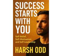 Success Starts with You: Self-Belief, Self-Motivation, and Self-Leadership