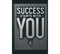 Success Starts with You: Unlock Your Inner Power to Achieve Your Dreams