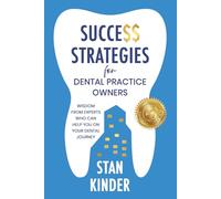 Success Strategies for Dental Practice Owners: Wisdom From Experts Who Can Help You On Your Dental Journey