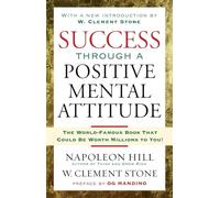 Success Through A Positive Mental Attitude: Discover the Secret of Making Your Dreams Come True