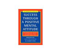 Success Through a Positive Mental Attitude: Discover the Secret of Making Your Dreams Come True: A classic self-improvement book by the author of the bestselling Think and Grow Rich.