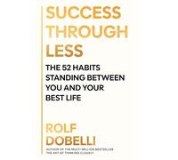 Success Through Less : The 52 Habits Standing Between You and Your Best Life