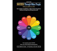 Success Through Other People: Handbook: The complete manual for building a high-impact business without doing everything yourself