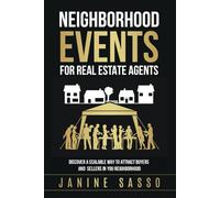 Success with Neighborhood Events for Real Estate Agents: Discover a Scalable Way to Attract Buyers & Sellers in your Neighborhood