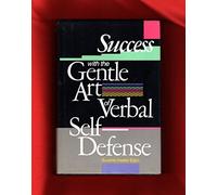 Success With the Gentle Art of Verbal Self-Defense