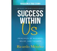 Success Within Us: Principles of Business, Belief, and Triumph