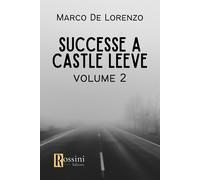 Successe a Castle Leeve. Vol. 2 - De Lorenzo Marco