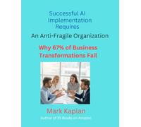Successful AI Implementation Requires an Anti-Fragile Organization: Why 67% of Business Transformations Fail