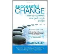 Successful Change - How to Implement Change Through People by David Miller (19-Jun-2011) Paperback