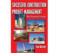 Successful Construction Project Management: The Practical Guide